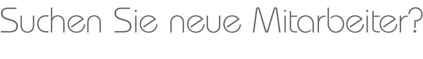 Suchen Sie neue Mitarbeiter?